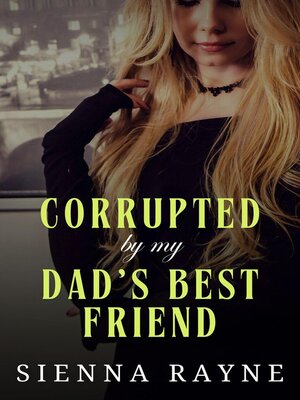 cover image of Corrupted by My Dad's Best Friend